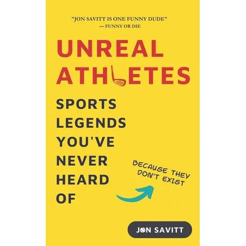 Unreal Athletes: Sports Legends You've Never Heard Of (Because They Don't Exist)