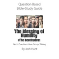 Question Based Bible-Study Guide -- The Blessing of Humility (The Beatitudes): Good Questions Have Groups Talking