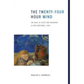 The Twenty-Four Hour Mind: The Role of Sleep and Dreaming in Our Emotional Lives