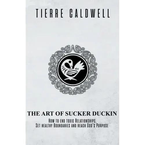 The Art of Sucker Duckin: The Key to Relationships Boundaries and Purpose