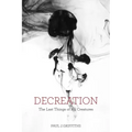 Decreation: The Last Things of All Creatures