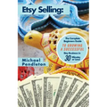 Etsy Selling: The Ultimate Crash Course Guide to Selling on Etsy and Building a Successful Etsy Business in 30 Minutes or Less!