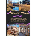 Wandering Woman: Montana: The Ultimate Road Trip: One Woman's Journey Across the United States by Car