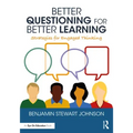 Better Questioning for Better Learning: Strategies for Engaged Thinking