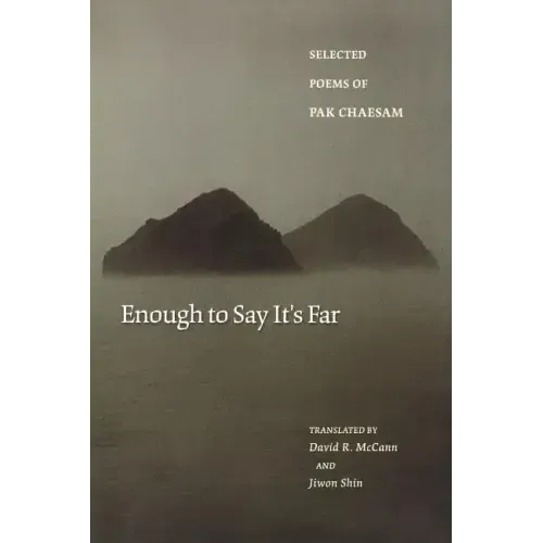 Enough to Say It's Far: Selected Poems of Pak Chaesam
