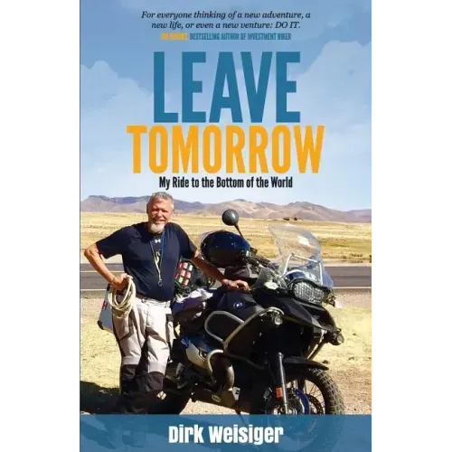 Leave Tomorrow: My Ride to the Bottom of the World