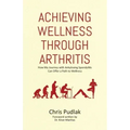 Achieving Wellness Through Arthritis: How My Journey with Ankylosing Spondylitis Can Offer a Path to Wellness