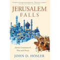 Jerusalem Falls: Seven Centuries of War and Peace