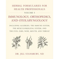 Herbal Formularies for Health Professionals, Volume 5: Immunology, Orthopedics, and Otolaryngology, Including Allergies, the Immune System, the Muscul