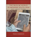 The Muslim World in Modern South Asia: Power, Authority, Knowledge