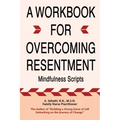 A Workbook for Overcoming Resentment: Mindfulness Scripts