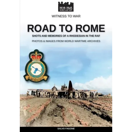 Road to Rome: Shots and Memories of a Rhodesian in the RAF