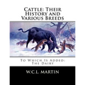 Cattle: Their History and Various Breeds: To Which Is Added: The Dairy