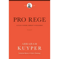 Pro Rege (Volume 3): Living Under Christ's Kingship