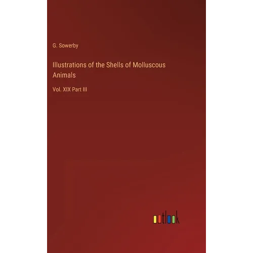 Illustrations of the Shells of Molluscous Animals: Vol. XIX Part III