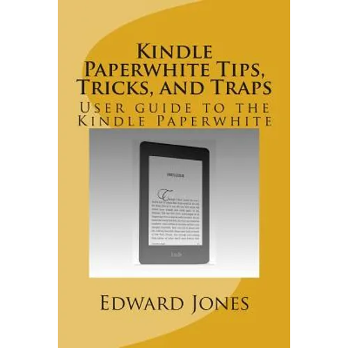 Kindle Paperwhite Tips, Tricks, and Traps: User guide to the Kindle Paperwhite