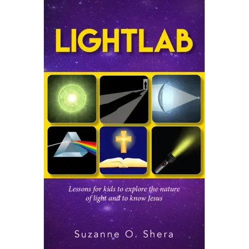 Lightlab: Lessons for Kids to Explore the Nature of Light and to Know Jesus