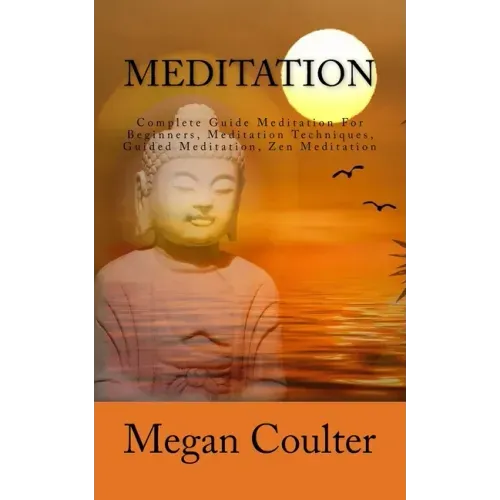Meditation: Complete Guide Meditation For Beginners, Meditation Techniques, Guided Meditation, Zen Meditation