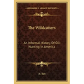 The Wildcatters: An Informal History Of Oil-Hunting In America