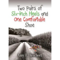 Two Pairs of Six-Inch Heels and One Comfortable Shoe
