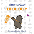 Little Scholar: Biology: An introduction to biology terms for infants and toddlers