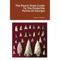 The Peach State Guide To The Projectile Points Of Georgia