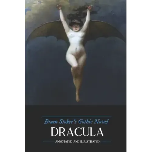 Bram Stoker's Dracula: Annotated and Illustrated, with Maps, Essays, and Analysis