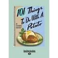 101 Things to Do with a Potato (Large Print 16pt)