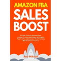 Amazon FBA Sales Boost: 33 Little Tricks to Increase Your Amazon Private Label Sales, Get Organic Free Traffic, and Create a More Profitable F