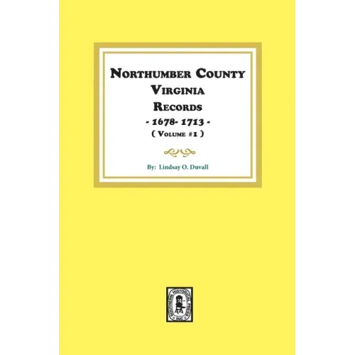 Northumberland County, Virginia Records 1678-1713. (Vol. #1).