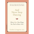 And Never Stop Dancing: Thirty More True Things You Need to Know Now