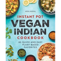 Instant Pot Vegan Indian Cookbook: 80 Quick and Easy Plant-Based Favorites