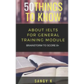 50 Things to Know About IELTS For General Training Module: BRAINSTORM TO SCORE 8 Plus