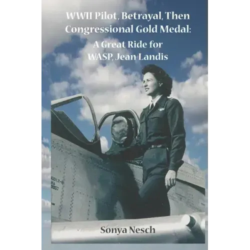 WWII Pilot, Betrayal, Then Congressional Gold Medal: A Great Ride for WASP, Jean Landis