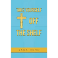 Take Yourself off the Shelf
