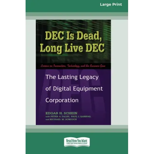 DEC Is Dead, Long Live DEC: The Lasting Legacy of Digital Equiment Corporation (16pt Large Print Edition)