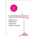 Unraveling: Hanging on to Faith Through the End of a Christian Marriage