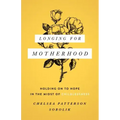 Longing for Motherhood: Holding on to Hope in the Midst of Childlessness
