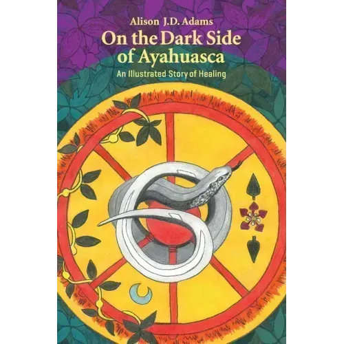 On the Dark Side of Ayahuasca: An Illustrated Story of Healing
