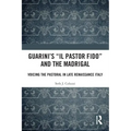 Guarini's 'il Pastor Fido' and the Madrigal: Voicing the Pastoral in Late Renaissance Italy