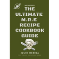 Mre Recipes: The Ultimate M.R.E Recipe Cookbook and Guide