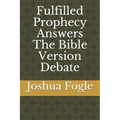Fulfilled Prophecy Answers The Bible Version Debate