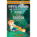 Pippa Parvin and the Mystery of the Fork in the Garden: A Little Book of BIG Choices