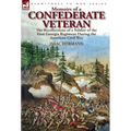 Memoirs of a Confederate Veteran: the Recollections of a Soldier of the First Georgia Regiment During the American Civil War