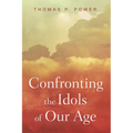 Confronting the Idols of Our Age