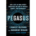Pegasus: How a Spy in Your Pocket Threatens the End of Privacy, Dignity, and Democracy