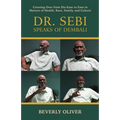 Dr. Sebi Speaks of Dembali: Crossing Over from Dis-Ease to Ease in Matters of Health, Race, Family, and Culture