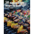 50 Outdoor Grilling Recipes for Home