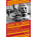 Archive That, Comrade!: Left Legacies and the Counter Culture of Remembrance