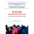 Please Underestimate Me: The Blood, Guts, and Soul of Richard G. Tripp